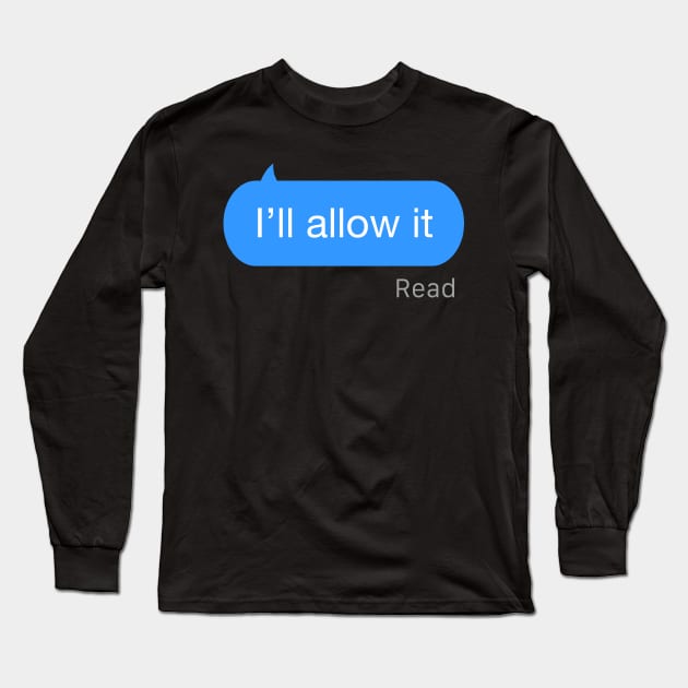 I'll Allow It Text Long Sleeve T-Shirt by StickSicky